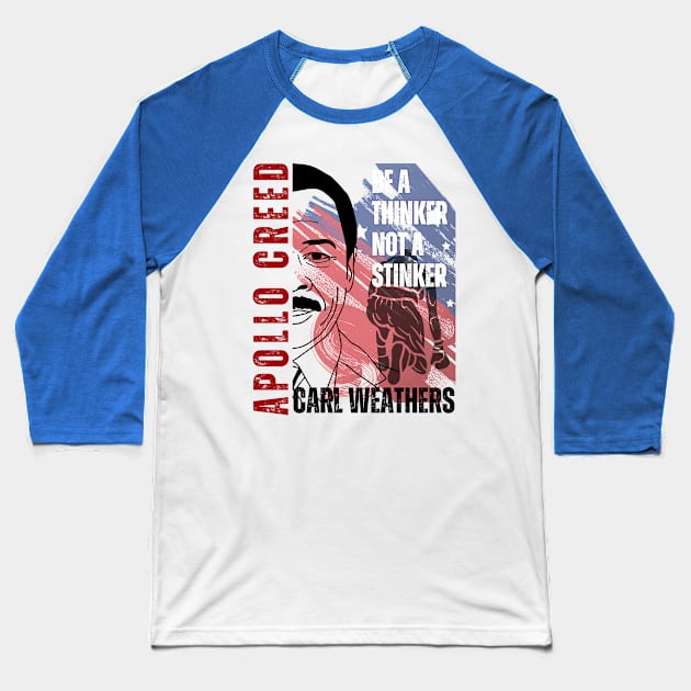 Apollo Creed - Be A thinker not a stinker Baseball T-Shirt by RealNakama